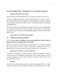 1  PRACTICE DIRECTION – WITHDRAWAL OF COUNSEL (PC Rule 3) Applicable Provincial Court Rules The relevant Provincial Court Rules are[removed]and[removed]and[removed]and[removed]A Notice of Application shall be served, an