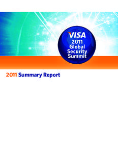 2011 Summary Report  2011 Global Security Summit Summary Summit Overview: On April 27, 2011, Visa Inc. hosted its fourth Global Security Summit, “Evolutions in Payment Security.” The event brought together