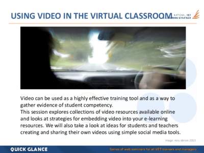 USING VIDEO IN THE VIRTUAL CLASSROOM  Video can be used as a highly effective training tool and as a way to gather evidence of student competency. This session explores collections of video resources available online and