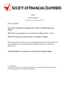 Reference: 2011 AICPA Audit and Accounting Guide: Property & Liability Insurance Entities  AFE 4 STUDY GUIDE The passing score for this test is 70
