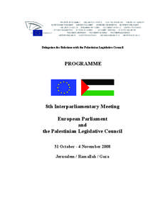 Delegation for Relations with the Palestinian Legislative Council  PROGRAMME 8th Interparliamentary Meeting European Parliament