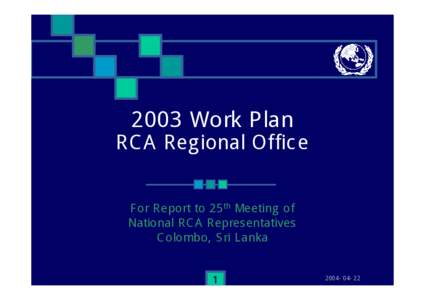 2003 Work Plan RCA Regional Office For Report to 25th Meeting of National RCA Representatives Colombo, Sri Lanka