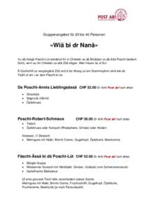 Gruppenangebot für 20 bis 40 Personen  «Wiä bi dr Nanä» Vu dä hütigä Poscht-Lüt wärdend Ihr in Chleider us dä Blüätäzit vo dä Altä Poscht bedient. Schü, winn au Ihr Chleider us altä Zitä trägen. Mier 