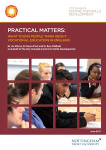 Practical matters: what young people think about vocational education in England Dr Liz Atkins, Dr Kevin Flint and Dr Ben Oldfield on behalf of the City & Guilds Centre for Skills Development