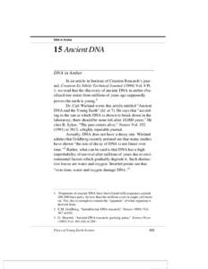 DNA in Amber  15 Ancient DNA DNA in Amber In an article in Institute of Creation Research’s journal, Creation Ex Nihilo Technical JournalVol. 8 Pt. 1, we read that the discovery of ancient DNA in amber (fossili