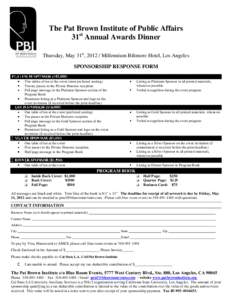 The Pat Brown Institute of Public Affairs 31st Annual Awards Dinner Thursday, May 31st, [removed]Millennium Biltmore Hotel, Los Angeles SPONSORSHIP RESPONSE FORM 5,000) Two tables of ten at the event (most preferred seatin