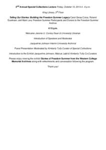 2nd Annual Special Collections Lecture Friday, October 10, [removed]p.m. King Library, 3rd Floor Telling Our Stories: Building the Freedom Summer Legacy Carol Gross Colca, Roland Duerksen, and Mark Levy Freedom Summer 