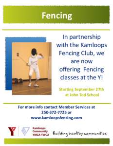 Fencing In partnership with the Kamloops Fencing Club, we are now offering Fencing