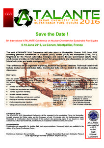 Save the Date ! 5th International ATALANTE Conference on Nuclear Chemistry for Sustainable Fuel Cycles 5-10 June 2016, Le Corum, Montpellier, France The next ATALANTE 2016 Conference will take place in Montpellier, Franc