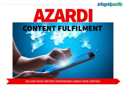 AZARDI  CONTENT FULFILMENT DELIVER YOUR CONTENT EVERYWHERE UNDER YOUR CONTROL