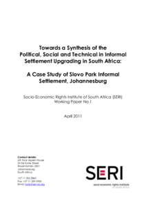 Towards a Synthesis of the Political, Social and Technical in Informal Settlement Upgrading in South Africa: A Case Study of Slovo Park Informal Settlement, Johannesburg Socio-Economic Rights Institute of South Africa (S