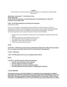   Agenda	
   Great	
  Northern	
  LCC	
  Demonstration	
  Project	
  to	
  Facilitate	
  the	
  Coordination	
  of	
  Vulnerability	
   Assessments	
   	
   Wednesday,	
  November	
  17,	
  2010,	
  BE