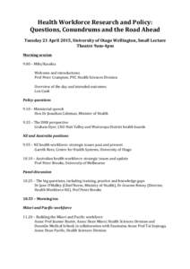 Health	
  Workforce	
  Research	
  and	
  Policy:	
   Questions,	
  Conundrums	
  and	
  the	
  Road	
  Ahead	
   	
   Tuesday	
  21	
  April	
  2015,	
  University	
  of	
  Otago	
  Wellington,	
  Sm