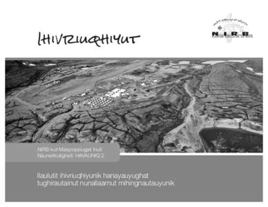 Ihivriuqhiyut  NIRB-kut Makpiraaliugait Inuit Naunaitkutighait: HAVAUHIQ 2  Ilaulutit ihivriuqhiyunik hanayauyughat