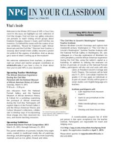 NPG IN YOUR CLASSROOM Volume 7, no. 1. Winter 2013 What’s Inside Welcome to the Winter 2013 issue of NPG in Your Classroom! In this issue, we highlight our rich collection of Civil War images. Find out how our gallery 