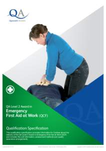 QA Level 2 Award in  Emergency First Aid at Work (QCF) Qualification Specification This qualification specification provides information for Centres about the