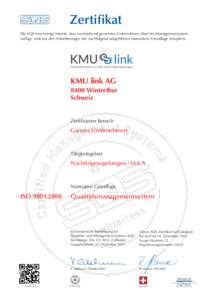 Zertifikat Die SQS bescheinigt hiermit, dass nachstehend genanntes Unternehmen über ein Managementsystem verfügt, welches den Anforderungen der nachfolgend aufgeführten normativen Grundlage entspricht. KMU link AG 840