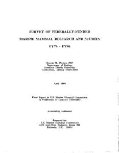SURVEY OF FEDERALLY-FUNDED MARINE MAMMAL RESEARCH AND STUDIES FY74 - FY96 George H. Waring, PhD Department of Zoology