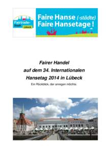 Fairer Handel auf dem 34. Internationalen Hansetag 2014 in Lübeck Ein Rückblick, der anregen möchte.  2