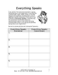 Everything Speaks Every detail of the service environment is saying something about your organization. Everything the customer sees, hears, smells, tastes, or touches impacts the experience. Anything that is out of align