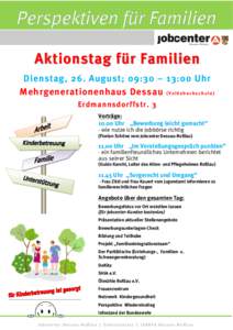 Aktionstag für Familien Dienstag, 26. August; 09:30 – 13:00 Uhr Mehrgenerationenhaus Dessau ( V o l k s h o c h s c h u l e ) Erdmannsdorffstr. 3 Vorträge: