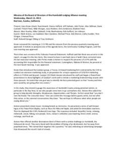 Minutes of the Board of Directors of the Humboldt Lodging Alliance meeting Wednesday, March 13, 2013 Red Lion, Eureka, California Present: Gary Stone (chair), Raul Ainardi, Donna Hufford, Jeff Durham, John Porter, Alex S
