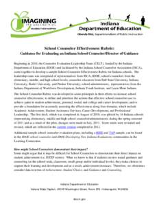 School Counselor Effectiveness Rubric: Guidance for Evaluating an Indiana School Counselor/Director of Guidance Beginning in 2010, the Counselor Evaluation Leadership Team (CELT), funded by the Indiana Department of Educ