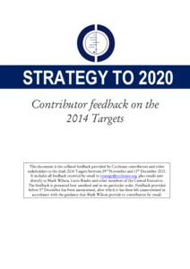 STRATEGY TO 2020 Contributor feedback on the 2014 Targets This document is the collated feedback provided by Cochrane contributors and other stakeholders to the draft 2014 Targets between 29th November and 13th December 