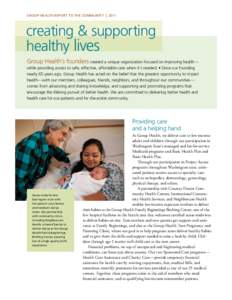 Group Health Report to the community  |  2011  creating & supporting healthy lives Group Health’s founders created a unique organization focused on improving health— while providing access to safe, effective, af