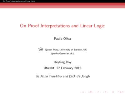 On Proof Interpretations and Linear Logic  On Proof Interpretations and Linear Logic Paulo Oliva Queen Mary, University of London, UK ()