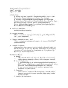 Michigan Film Advisory Commission DRAFT MINUTES September 14, 2007 I. Call to Order A. Meeting was called to order by Chairman Emery King (1:02 p.m.) at the Traverse City Chamber of Commerce in Traverse City, Michigan.