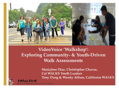 + VideoVoice ‘Walkshop’:! Exploring Community- & Youth-Driven Walk Assessments MariaJose Diaz, Christopher Chavez, 