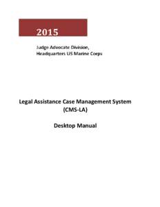 Legal Assistance Case Management System (CMS-LA) Desktop Manual CMS-LA DESKTOP MANUAL TABLE OF CONTENTS