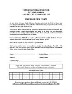 VETERANS WALK OF HONOR JAY, OKLAHOMA AMERICAN LEGION POST 195 BRICK ORDER FORM Be part of the Veterans Walk of Honor. Purchase a brick in the Walk of Honor and
