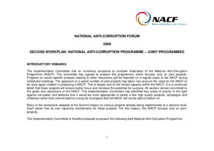 NATIONAL ANTI-CORRUPTION FORUM 2009 SECOND WORKPLAN: NATIONAL ANTI-CORRUPTION PROGRAMME – JOINT PROGRAMMES INTRODUCTORY REMARKS The Implementation Committee met on numerous occasions to consider finalization of the Nat