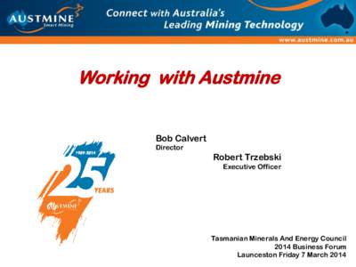 Working with Austmine Bob Calvert Director Robert Trzebski Executive Officer