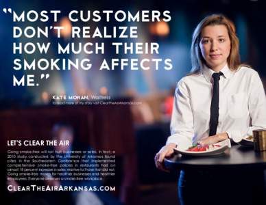 MOST CUSTOMERS DON’T REALIZE HOW MUCH THEIR SMOKING AFFECTS ME. ” KATE MORAN, Waitress