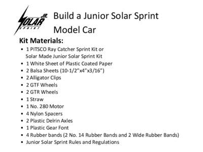 Build a Junior Solar Sprint Model Car Kit Materials: • 1 PITSCO Ray Catcher Sprint Kit or Solar Made Junior Solar Sprint Kit • 1 White Sheet of Plastic Coated Paper