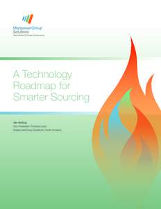 A Technology Roadmap for Smarter Sourcing Jim McCoy Vice President, Practice Lead ManpowerGroup Solutions, North America