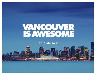 2015 Media Kit  About Us We’re a multi-media lifestyle website sharing stories of the people, places and things that make Vancouver an awesome place to live!