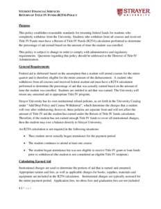 STUDENT FINANCIAL SERVICES RETURN OF TITLE IV FUNDS (R2T4) POLICY Purpose This policy establishes reasonable standards for returning federal funds for students who completely withdraw from the University. Students who wi