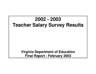 [removed]Teacher Salary Survey Results Virginia Department of Education Final Report - February 2003