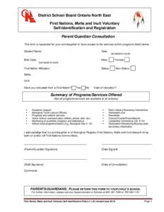 District School Board Ontario North East First Nations, Metis and Inuit Voluntary Self-Identification and Registration Parent/Guardian Consultation This form is requested for your son/daughter to have access to the servi