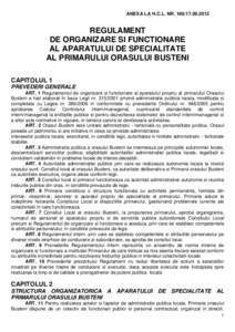 ANEXA LA H.C.L. NR[removed]  REGULAMENT DE ORGANIZARE SI FUNCTIONARE AL APARATULUI DE SPECIALITATE AL PRIMARULUI ORASULUI BUSTENI