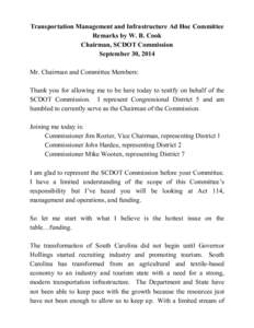 Transportation Management and Infrastructure Ad Hoc Committee Remarks by W. B. Cook Chairman, SCDOT Commission September 30, 2014 Mr. Chairman and Committee Members: Thank you for allowing me to be here today to testify 