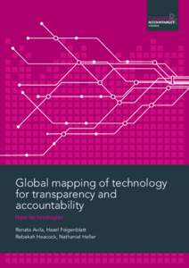 Global mapping of technology for transparency and accountability New technologies Renata Avila, Hazel Feigenblatt Rebekah Heacock, Nathaniel Heller