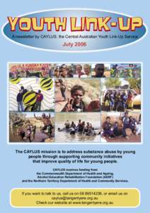 Youth Link-Up A newsletter by CAYLUS: the Central Australian Youth Link-Up Service July[removed]The CAYLUS mission is to address substance abuse by young