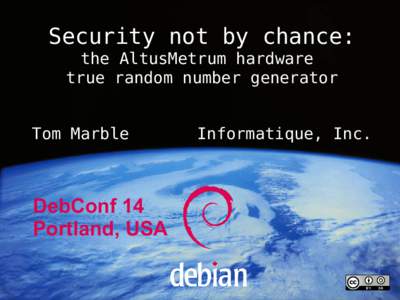 Security not by chance: the AltusMetrum hardware true random number generator Tom Marble  DebConf 14