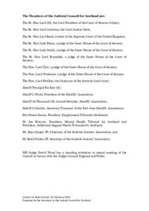 The Members of the Judicial Council for Scotland are: The Rt. Hon Lord Gill, the Lord President of the Court of Session (Chair); The Rt. Hon Lord Carloway, the Lord Justice Clerk; The Rt. Hon Lord Reed, Justice of the Su