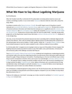 Official White House Response to Legalize and Regulate Marijuana in a Manner Similar to Alcohol.  What We Have to Say About Legalizing Marijuana By: Gil Kerlikowske When the President took office, he directed all of his 